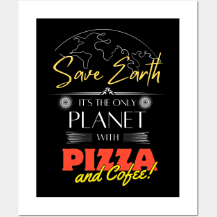 Save Earth, It's the Only Planet with Pizza and Coffee shirt for Men Women Posters and Art